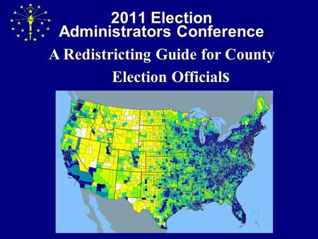 2011 Election Administrators Conference A Redistricting Guide for County Election Official s.