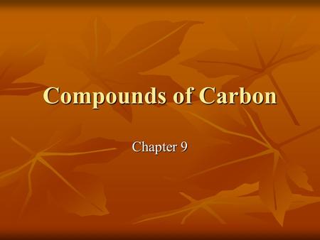 Compounds of Carbon Chapter 9. Carbon Over seven million compounds containing carbon are known. Over seven million compounds containing carbon are known.