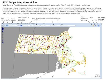 FY14 Budget Map - User Guide View Governor Patrick's proposed education and transportation investments for FY14 through this interactive online map. The.