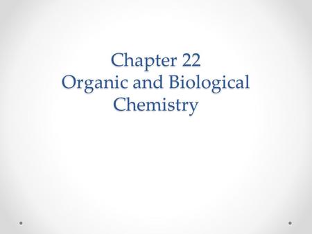 Chapter 22 Organic and Biological Chemistry