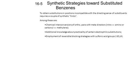 Synthetic Strategies toward Substituted Benzenes 16-5 To obtain substitutions in positions incompatible with the directing sense of substituents requires.