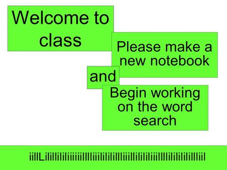 Welcome to class Please make a new notebook and Begin working on the word search iillLilillililiiiiiilllliiilililillliiillilililiiillllililililillliil.