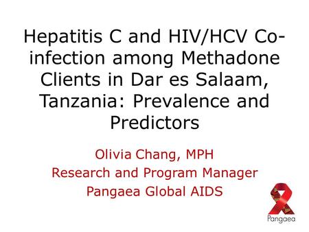 Olivia Chang, MPH Research and Program Manager Pangaea Global AIDS