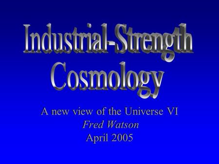 A new view of the Universe VI Fred Watson April 2005.