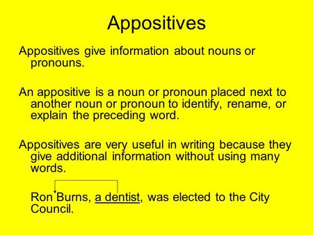 Appositives Appositives give information about nouns or pronouns.