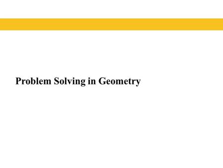 Problem Solving in Geometry. Geometry Geometry is about the space you live in and the shapes that surround you. For thousands of years, people have studied.