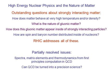 High Energy Nuclear Physics and the Nature of Matter Outstanding questions about strongly interacting matter: How does matter behave at very high temperature.