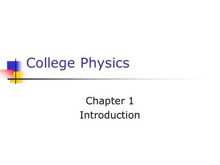 College Physics Chapter 1 Introduction. Theories and Experiments The goal of physics is to develop theories based on experiments A theory is a “guess,”