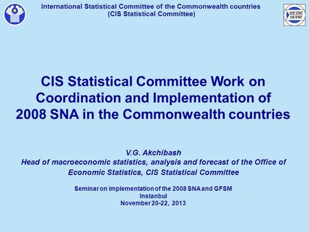 International Statistical Committee of the Commonwealth countries ( CIS Statistical Committee ) CIS Statistical Committee Work on Coordination and Implementation.