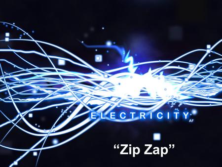 “Zip Zap”. Electrical Safety Charges What is a Circuit? An electric circuit consists of: –A source of electrical energy (battery or cell) –A user.