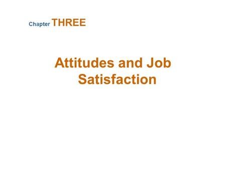 Attitudes and Job Satisfaction Chapter THREE. Attitudes Evaluative statements or judgments concerning objects, people, or events Affective Component The.