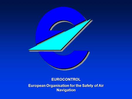EUROCONTROL European Organisation for the Safety of Air Navigation.
