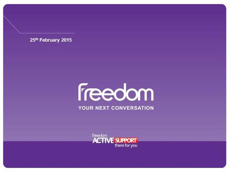 25 th February 2015. www.freedomcomms.com Who Are Freedom 1989 2015.