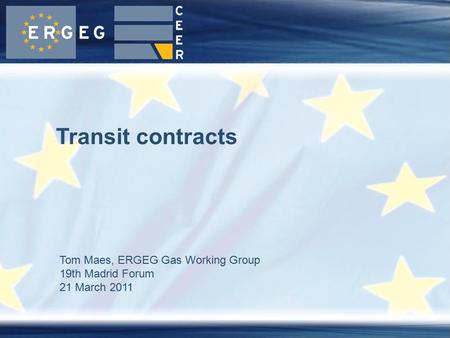 Tom Maes, ERGEG Gas Working Group 19th Madrid Forum 21 March 2011 Transit contracts.