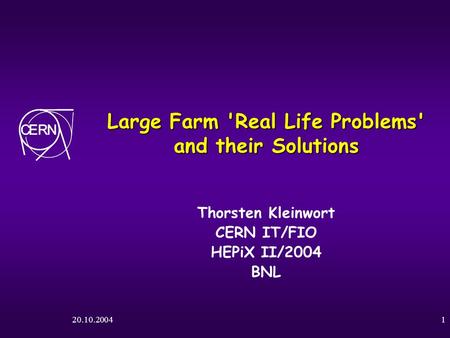 20.10.20041 Large Farm 'Real Life Problems' and their Solutions Thorsten Kleinwort CERN IT/FIO HEPiX II/2004 BNL.