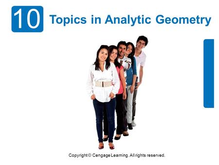 Copyright © Cengage Learning. All rights reserved. 10 Topics in Analytic Geometry.