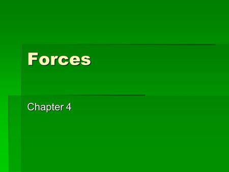 Forces Chapter 4. Forces A push or a pull  Gravitational  Electromagnetic  Weak  Strong.