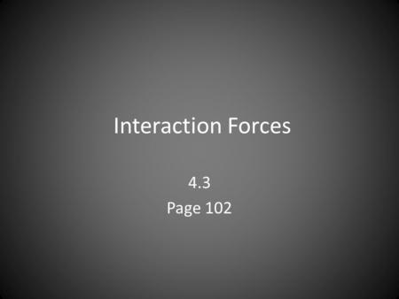 Interaction Forces 4.3 Page 102.