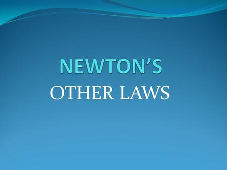 OTHER LAWS. I. NEWTON’S 1 st LAW Also called the law of Inertia. Inertia is not a force It is a property of matter It is the tendency of an object to.