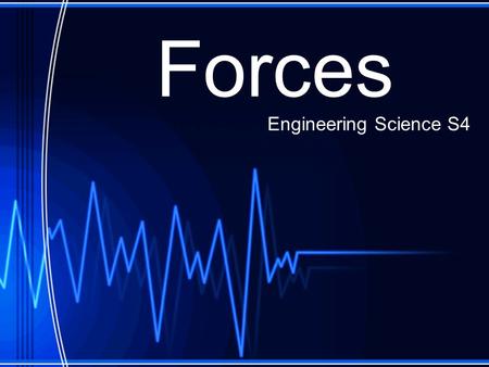 Forces Engineering Science S4. Forces There are a number of different forces which act on objects all around us An example of some forces are: Static.