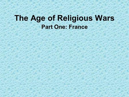 The Age of Religious Wars Part One: France. The French Wars 1562-1598 The persecution of Huguenots John Calvin exiled French monarchs held Huguenots punishable.