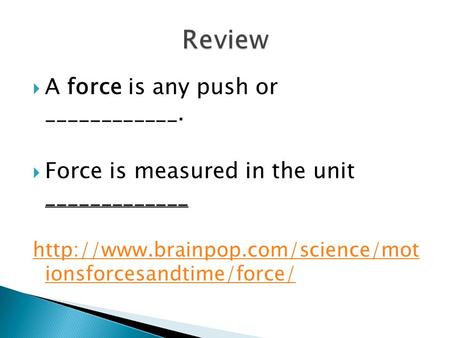 Review A force is any push or ____________.