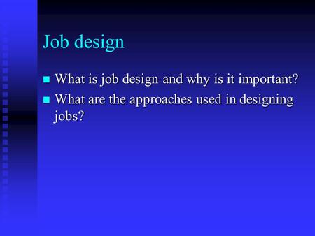 Job design What is job design and why is it important?