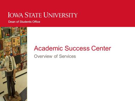 Dean of Students Office Academic Success Center Overview of Services.
