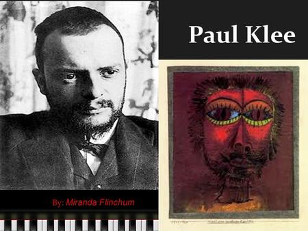 Paul Klee By: Miranda Flinchum. Was born in Munchenbuchsee, Switzerland December 18, 1879 - June 29, 1940 Considered both a German and a Swiss painter.