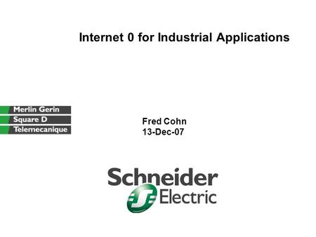 Internet 0 for Industrial Applications Fred Cohn 13-Dec-07.