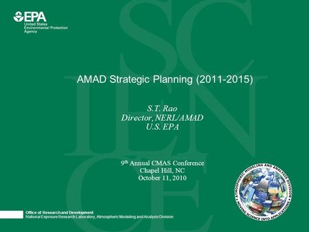 Office of Research and Development National Exposure Research Laboratory, Atmospheric Modeling and Analysis Division S.T. Rao Director, NERL/AMAD U.S.