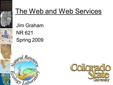 The Web and Web Services Jim Graham NR 621 Spring 2009.