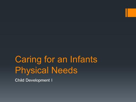 Caring for an Infants Physical Needs Child Development I.