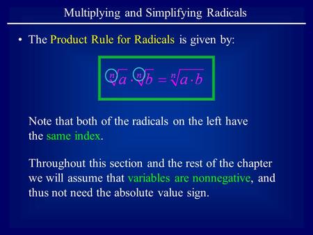Multiplying and Simplifying Radicals The Product Rule for Radicals is given by: Note that both of the radicals on the left have the same index. Throughout.