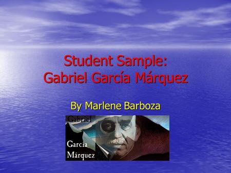 Student Sample: Gabriel García Márquez By Marlene Barboza.