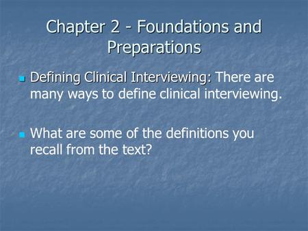 Chapter 2 - Foundations and Preparations Defining Clinical Interviewing: Defining Clinical Interviewing: There are many ways to define clinical interviewing.