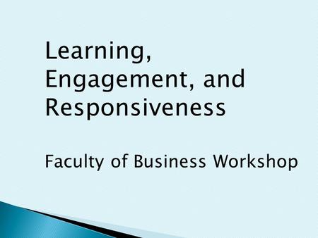 Learning, Engagement, and Responsiveness Faculty of Business Workshop.