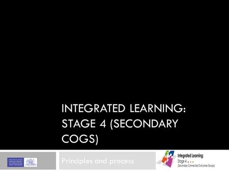 INTEGRATED LEARNING: STAGE 4 (SECONDARY COGS) Principles and process.