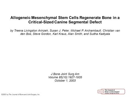Allogeneic Mesenchymal Stem Cells Regenerate Bone in a Critical-Sized Canine Segmental Defect by Treena Livingston Arinzeh, Susan J. Peter, Michael P.