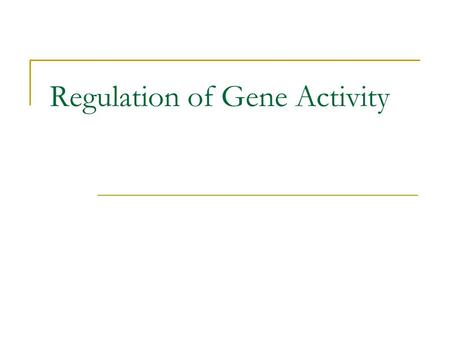 Regulation of Gene Activity. Conservation Remember, our bodies are conservative, they only make what we need, when we need it. How do they know this???