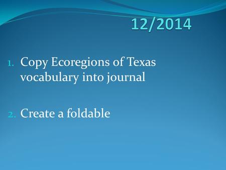 Copy Ecoregions of Texas vocabulary into journal Create a foldable