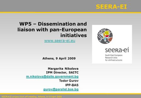 SEERA-EI project kick-off meeting, Athens, 9-10 April 2009 SEERA-EI www.seera-ei.eu WP5 – Dissemination and liaison with pan-European initiatives Athens,