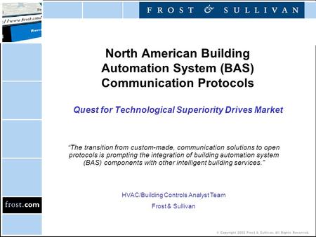 © Copyright 2002 Frost & Sullivan. All Rights Reserved. North American Building Automation System (BAS) Communication Protocols Quest for Technological.