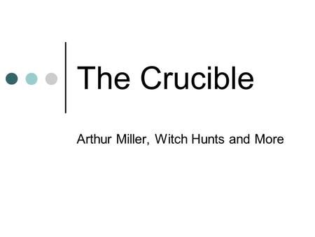 The Crucible Arthur Miller, Witch Hunts and More.