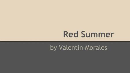 Red Summer by Valentin Morales. What were the worst riots in U.S. History? -People assume the worst riots in U.S. history were the riots set off by Martin.