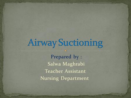 Prepared by : Salwa Maghrabi Teacher Assistant Nursing Department