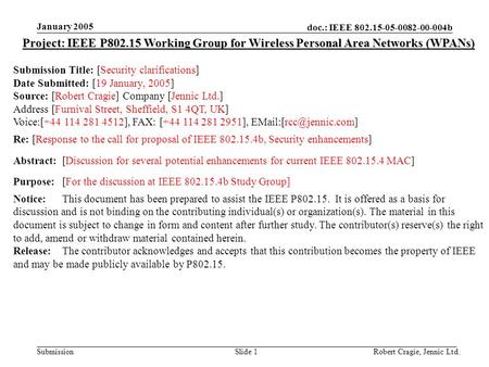 Doc.: IEEE 802.15-05-0082-00-004b Submission January 2005 Robert Cragie, Jennic Ltd.Slide 1 Project: IEEE P802.15 Working Group for Wireless Personal Area.