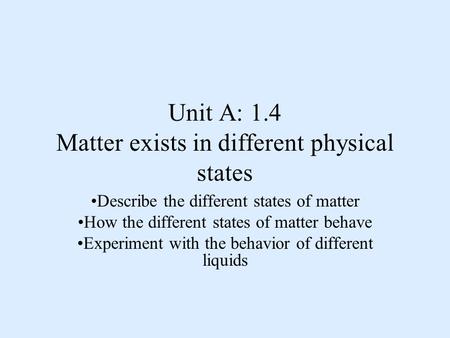Unit A: 1.4 Matter exists in different physical states