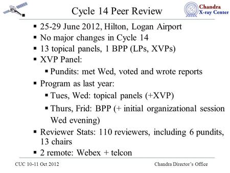 CUC 10-11 Oct 2012 Chandra Director’s Office Cycle 14 Peer Review   25-29 June 2012, Hilton, Logan Airport  No major changes in Cycle 14  13 topical.