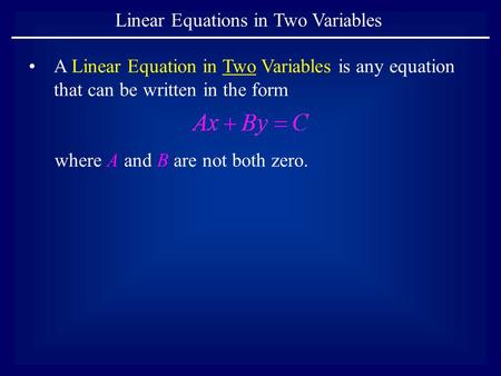 Linear Equations in Two Variables A Linear Equation in Two Variables is any equation that can be written in the form where A and B are not both zero.